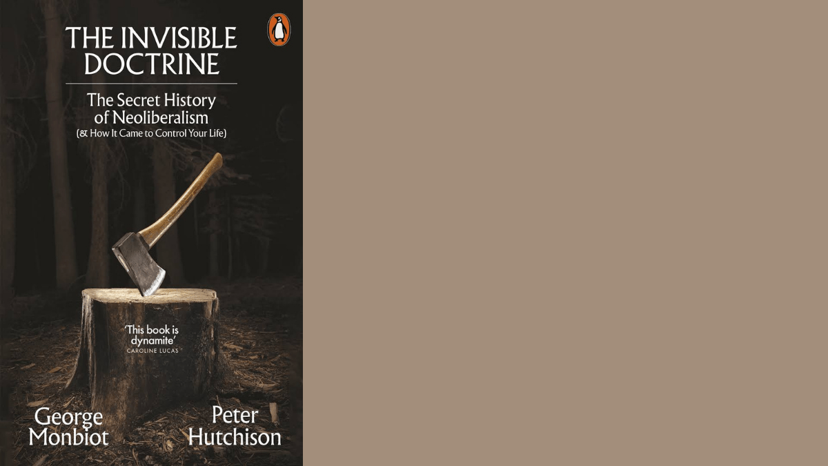 The Invisible Doctrine: The Secret History of Neoliberalism